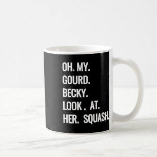 Oh My Gourd Becky Look At Her Squash Fun Fall Puns Coffee Mug