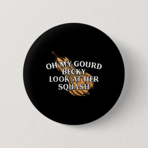 Oh My Gourd Becky Look At Her Squash Funny Thanksg 2 Inch Round Button