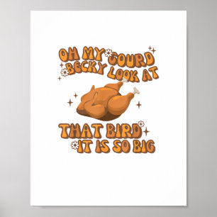 Oh My Gourd Becky Look At That Bird Chicken Thanks Poster