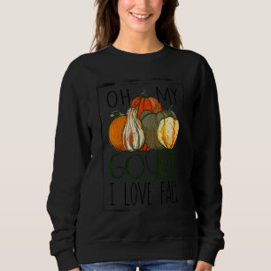 Oh My Gourd I Love Fall Pumpkin Fall Autumn_1 Sweatshirt
