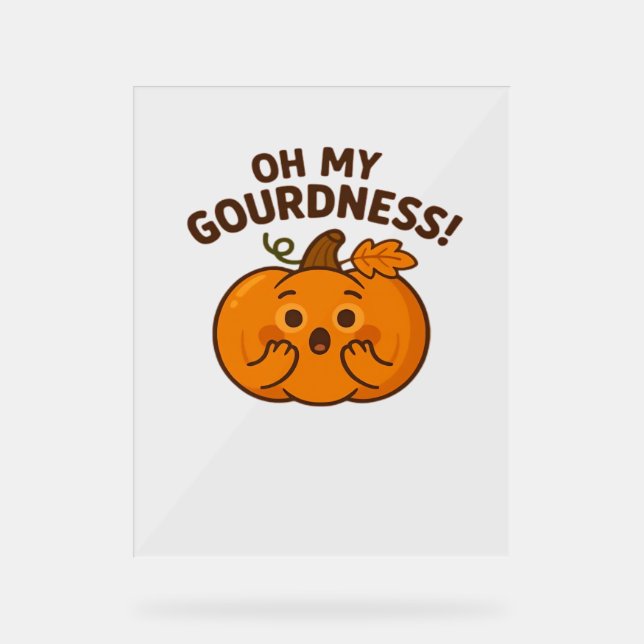 Oh My Gourdness! – Surprised Pumpkin Kawaii Art Cl Acrylic Sign (Front)