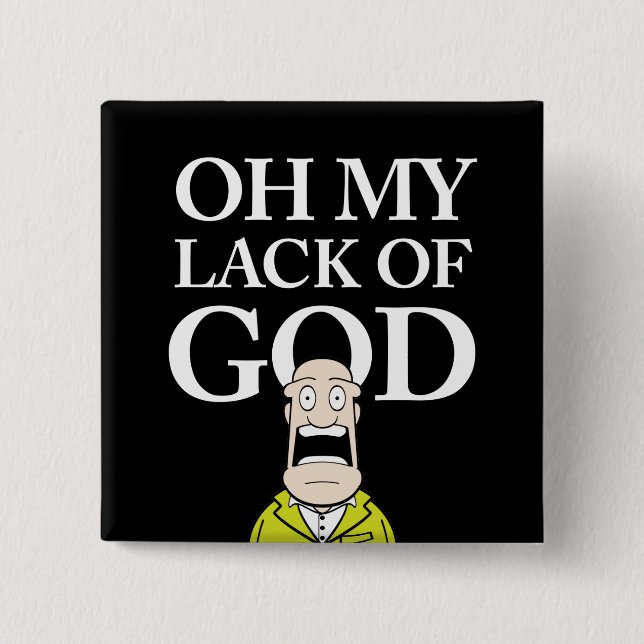 OH MY LACK OF GOD! 2 INCH SQUARE BUTTON (Front)