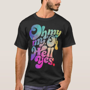 Oh My My Oh Hell Yes Vintage Styles Music Rocks T-Shirt