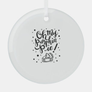 Oh My Pumpkin Pie Tshirt Funny Thanksgiving Day De Glass Ornament