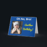 Oh No Bro! Brother Another Birthday Funny Sister Card<br><div class="desc">Celebrate your brother's birthday with a funny message “Oh no! Another birthday?” The cute grumpy girl sends a whimsical image of a sister  in a bold yellow and blue modern design. Open the card to find a happy birthday “Cheer up!” verse of glad wishes.</div>