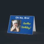 Oh No Bro! Brother Another Birthday Funny Sister Card<br><div class="desc">Celebrate your brother's birthday with a funny message “Oh no! Another birthday?” The cute grumpy girl sends a whimsical image of a sister  in a bold yellow and blue modern design. Open the card to find a happy birthday “Cheer up!” verse of glad wishes.</div>