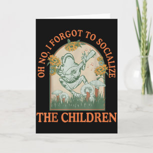Oh No I Forgot To Socialize The Children Funny Hom Card