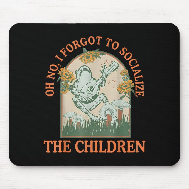 Oh No I Forgot To Socialize The Children Funny Hom Mouse Pad (Front)