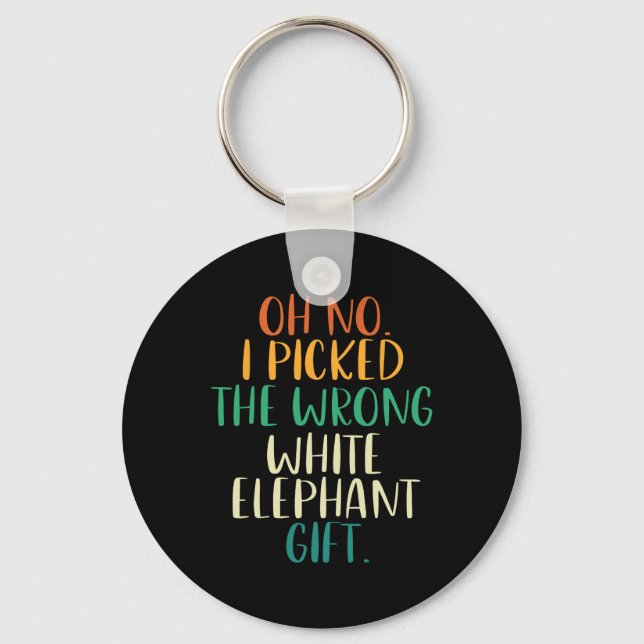 Oh No I Picked The Wrong White Elephant Gifts  Keychain (Front)