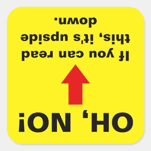 "Oh, No! If You Can Read This It's Upside Down" Square Sticker (Front)