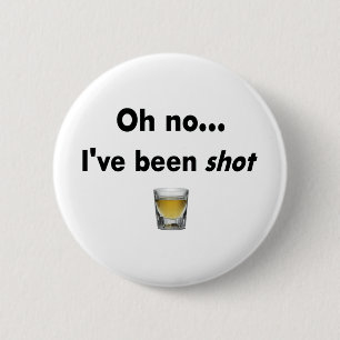 Oh no... I've been shot! 2 Inch Round Button