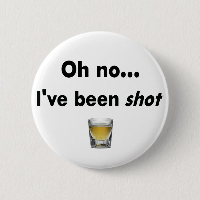 Oh no...  I've been shot! 2 Inch Round Button (Front)