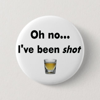 Oh no...  I've been shot! 2 Inch Round Button