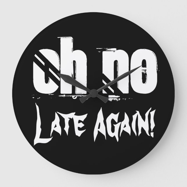 Oh No Late Again Time Quote Typography Funny Large Clock (Front)