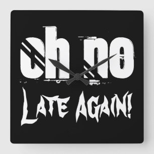 Oh No Late Again Time Quote Typography Funny Square Wall Clock
