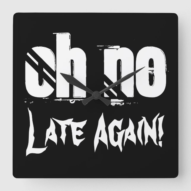 Oh No Late Again Time Quote Typography Funny Square Wall Clock (Front)