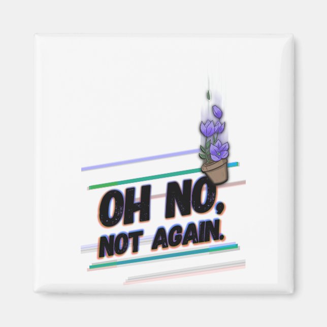 Oh no, not again. magnet (Front)