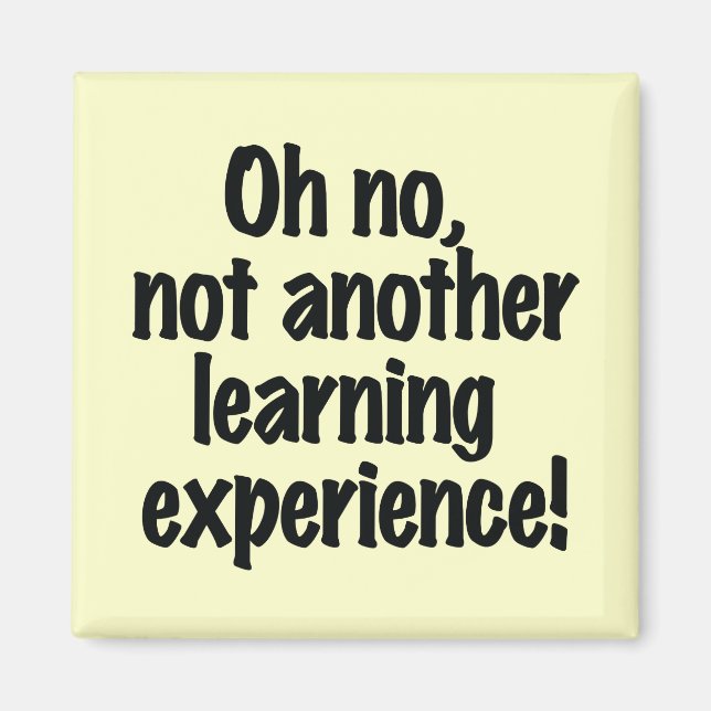 Oh no not another learning experience magnet (Front)