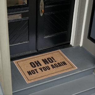 Oh No Not You Again Doormat