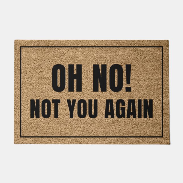 Oh No Not You Again Doormat (Front)