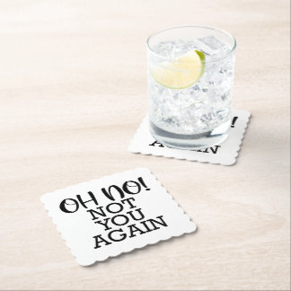 Oh, No! Not You Again Paper Coaster