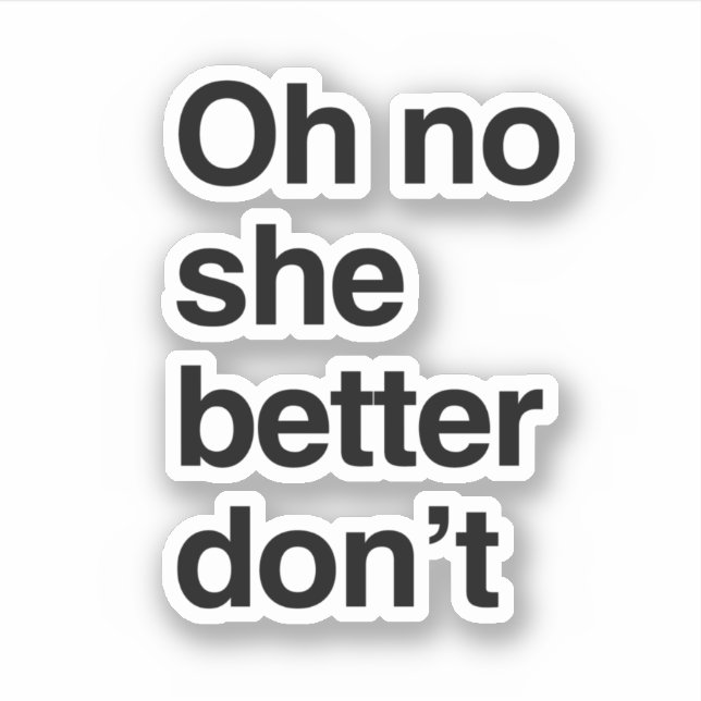Oh no she better don't (Front)