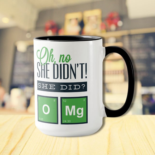 Oh No She Didn't! She Did? OMg Funny Chemistry Mug (Creator Uploaded)