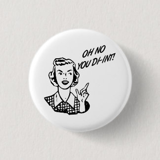 OH NO YOU DI-INT! Retro Housewife 1 Inch Round Button