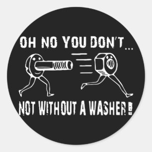 oh no you dont  not without a washer offensive t-s classic round sticker