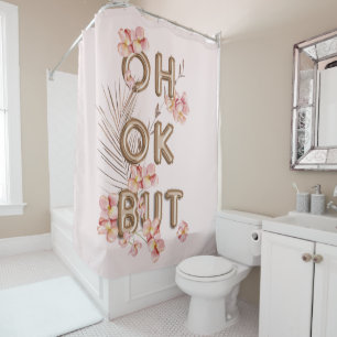 OH OK BUT- Girly Trendy RoseGold Flower Motivation