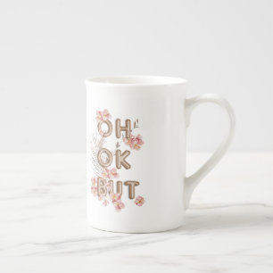 OH OK BUT- Girly Trendy RoseGold Flower Motivation Bone China Mug
