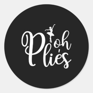 Oh Plies Funny Ballerina Dancer Dancing Coach Acro Classic Round Sticker