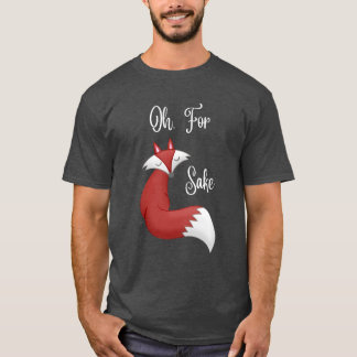 Oh, Pour Fox Sake Tshirt (design pour T couleur fo