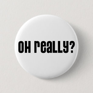 Oh Really? Button
