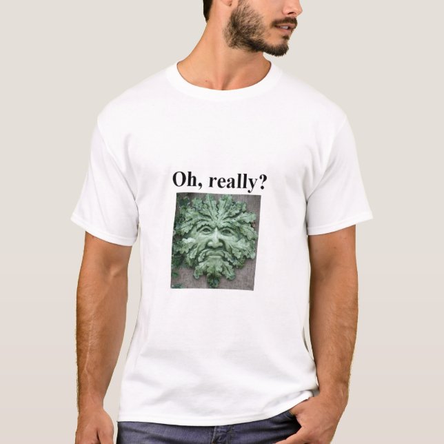 Oh, really? T-Shirt (Front)