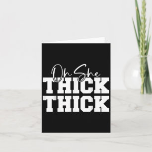 Oh She Thick-thick Funny Girls Women  Card