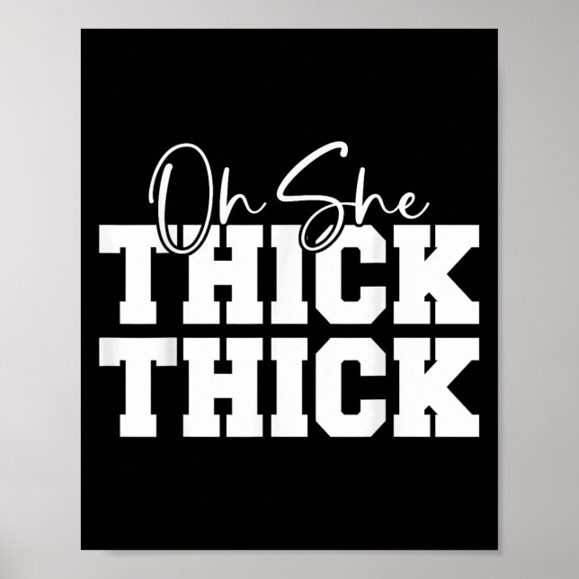 Oh She Thick-thick Funny Girls Women  Poster (Front)
