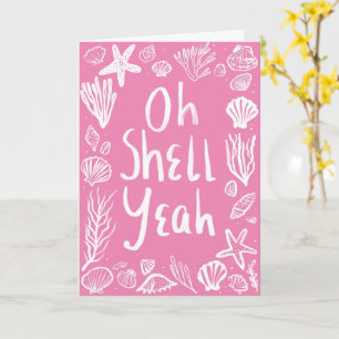 OH SHELL YEAH Seashell Beach Birthday Congrats Yay Card