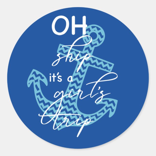 Oh Ship Girls' Trip - Fun Cruise Saying Classic Round Sticker (Front)