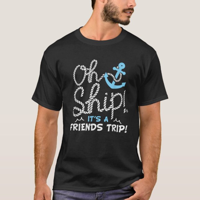 Oh Ship It s a Friends Trip Group Matching Friends T-Shirt (Front)