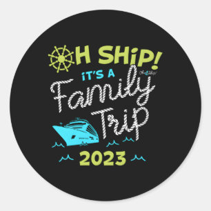 Oh Ship It'S A Family Trip 2023 Oh Ship 2023 Cruis Classic Round Sticker
