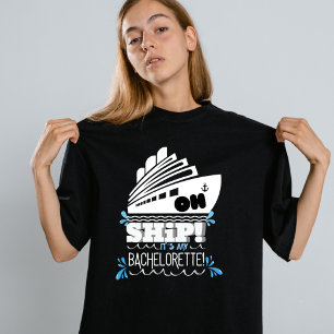 Oh Ship - It's My Bachelorette Party T-Shirt