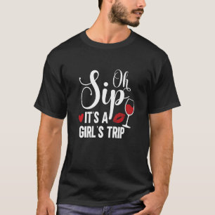 Oh Sip Is A Girls Trip Fun Crazy Wine Party Glass T-Shirt
