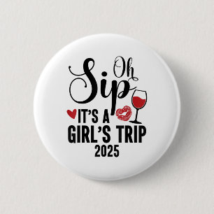 Oh Sip Its A Girls Trip 2025 Girls Weekend Travel 2 Inch Round Button