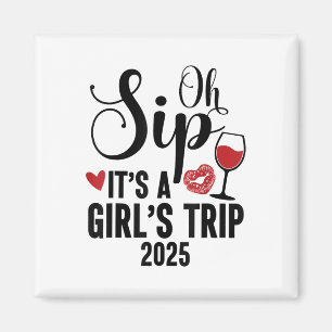 Oh Sip Its A Girls Trip 2025 Girls Weekend Travel  Magnet