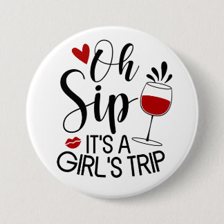 Oh Sip It's A Girl's Trip 3 Inch Round Button