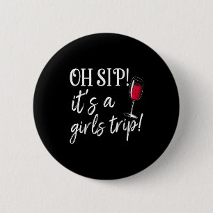 Oh Sip Its A Girls Trip Fun Wine Party Funny 2 Inch Round Button