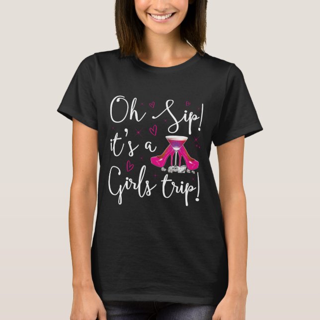   Oh Sip It's A Girls Trip Shirt, Traveller Shirt, T-Shirt (Front)