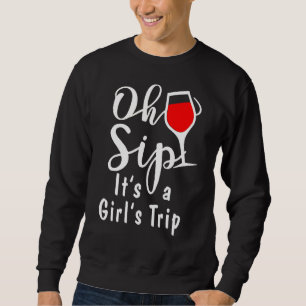 Oh Sip! It's Girl's Trip Sweatshirt