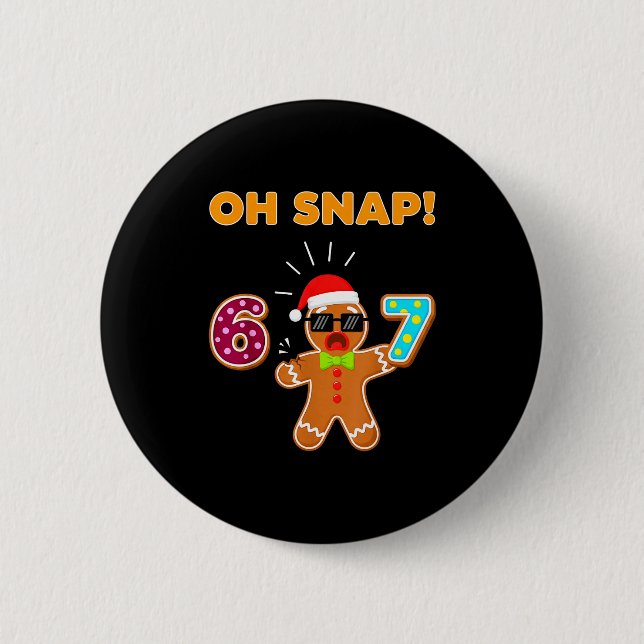 Oh Snap 67 Six Seven Meme Gingerbread Man Funny 67 2 Inch Round Button (Front)